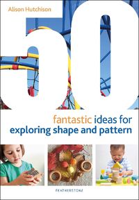 Cover image for 50 Fantastic Ideas for Exploring Shape and Pattern