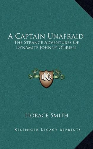 A Captain Unafraid: The Strange Adventures of Dynamite Johnny O'Brien