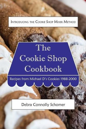 Cover image for The Cookie Shop Cookbook: Introducing the Cookie Shop Mixer Method: Recipes from Michael D's Cookies 1988-2000