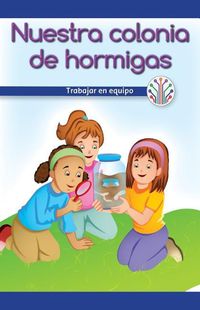 Cover image for Nuestra Colonia de Hormigas: Trabajar En Equipo (Our Ant Farm: Working as a Team)