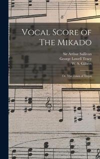 Cover image for Vocal Score of The Mikado; or, The Town of Titipu