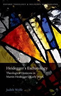 Cover image for Heidegger's Eschatology: Theological Horizons in Martin Heidegger's Early Work