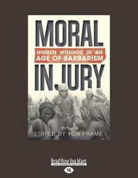Cover image for Moral Injury: Unseen Wounds in an Age of Barbarism
