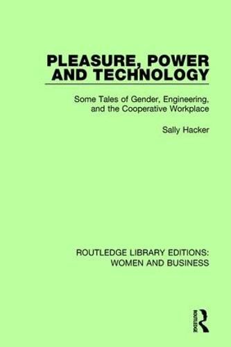 Cover image for Pleasure, Power and Technology: Some Tales of Gender, Engineering, and the Cooperative Workplace