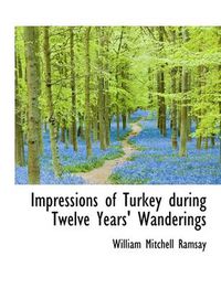 Cover image for Impressions of Turkey During Twelve Years' Wanderings