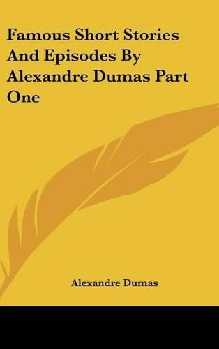 Cover image for Famous Short Stories and Episodes by Alexandre Dumas Part One