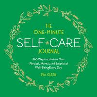 Cover image for The One-Minute Self-Care Journal: 365 Ways to Nurture Your Physical, Mental, and Emotional Well-Being Every Day