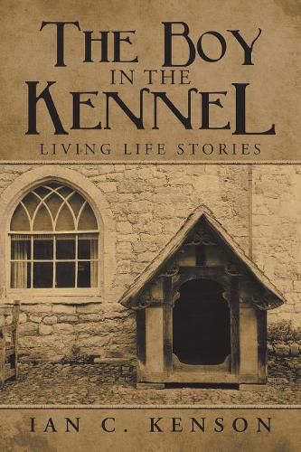 Cover image for The Boy in the Kennel: Living Life Stories