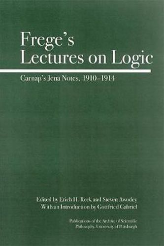 Cover image for Frege's Lectures on Logic: Carnap's Jena Notes, 1910-1914