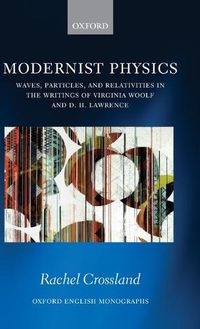 Cover image for Modernist Physics: Waves, Particles, and Relativities in the Writings of Virginia Woolf and D. H. Lawrence