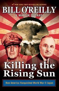 Cover image for Killing the Rising Sun: How America Vanquished World War II Japan