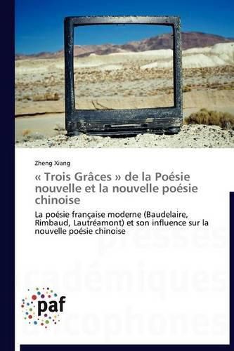 Cover image for Trois Graces de la Poesie Nouvelle Et La Nouvelle Poesie Chinoise