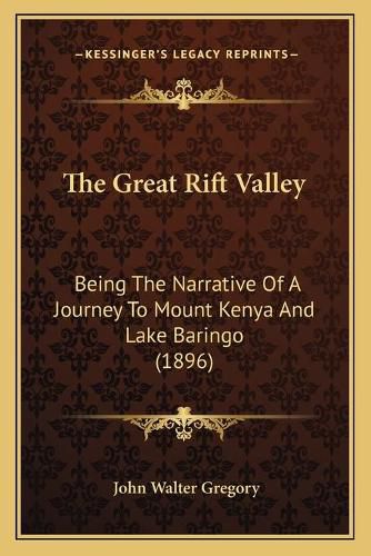 The Great Rift Valley: Being the Narrative of a Journey to Mount Kenya and Lake Baringo (1896)