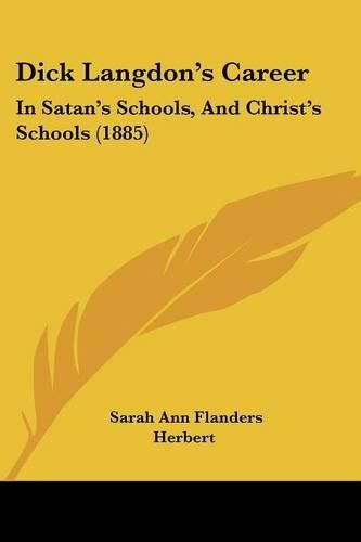 Cover image for Dick Langdon's Career: In Satan's Schools, and Christ's Schools (1885)