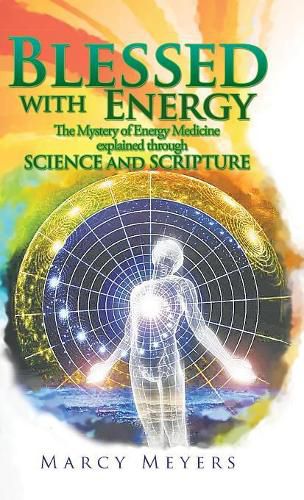 Cover image for Blessed with Energy: The Mystery of Energy Medicine Explained Through Science and Scripture