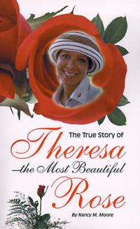 Cover image for The True Story of Theresa the Most Beautiful Rose