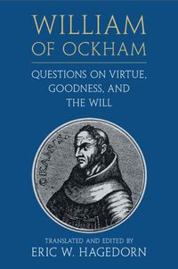 Cover image for William of Ockham: Questions on Virtue, Goodness, and the Will