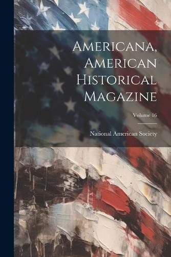 Americana, American Historical Magazine; Volume 16