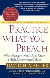 Cover image for Practice What You Preach: What Managers Must Do to Create a High Achievement Culture