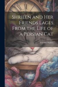 Cover image for Shrieen and her Friends Lages From the Life of a Persian Cat