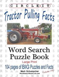 Cover image for Circle It, Tractor Pulling Facts, Large Print, Word Search, Puzzle Book