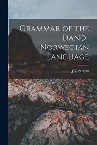 Cover image for Grammar of the Dano-Norwegian Language