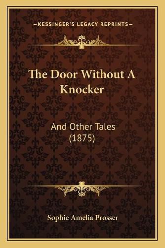 The Door Without a Knocker: And Other Tales (1875)