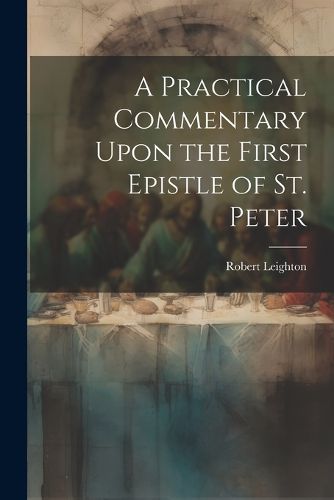 Cover image for A Practical Commentary Upon the First Epistle of St. Peter