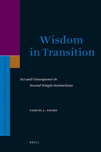 Cover image for Wisdom in Transition: Act and Consequence in Second Temple Instructions