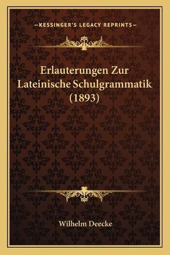 Erlauterungen Zur Lateinische Schulgrammatik (1893)