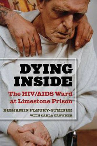 Cover image for Dying Inside: The HIV/AIDS Ward at Limestone Prison