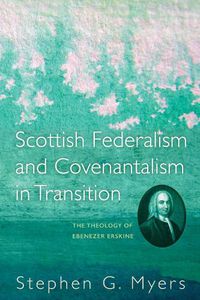 Cover image for Scottish Federalism and Covenantalism in Transition: The Theology of Ebenezer Erskine