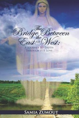 Cover image for THE Bridge Between the East and West: A Journey to Truth Through His Love