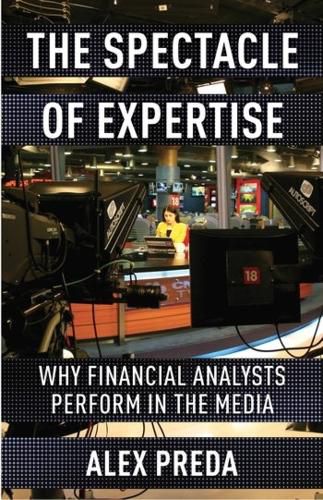 Cover image for The Spectacle of Expertise: Why Financial Analysts Perform in the Media