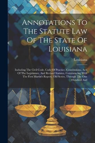 Cover image for Annotations To The Statute Law Of The State Of Louisiana