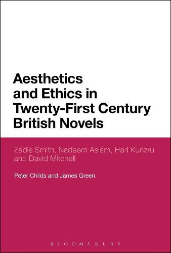 Aesthetics and Ethics in Twenty-First Century British Novels: Zadie Smith, Nadeem Aslam, Hari Kunzru and David Mitchell