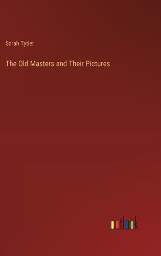 The Old Masters and Their Pictures