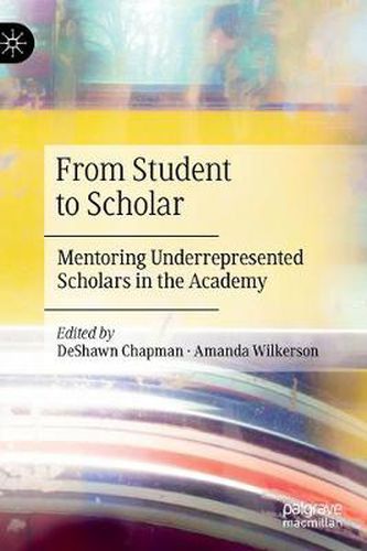 Cover image for From Student to Scholar: Mentoring Underrepresented Scholars in the Academy