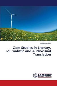 Cover image for Case Studies in Literary, Journalistic and Audiovisual Translation