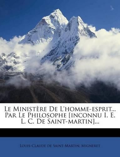 Cover image for Le Ministere de L'Homme-Esprit... Par Le Philosophe [Inconnu i. e. L. C. de Saint-Martin]...