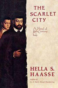 Cover image for The Scarlet City: A Novel of 16th Century Italy