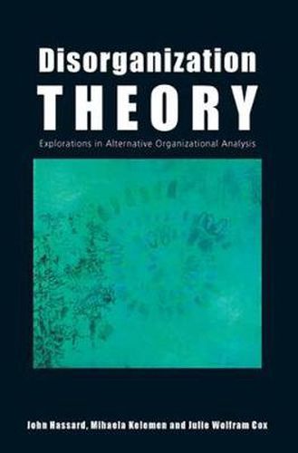 Cover image for Disorganization Theory: Explorations in Alternative Organizational Analysis