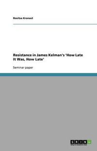 Cover image for Resistance in James Kelman's 'How Late It Was, How Late