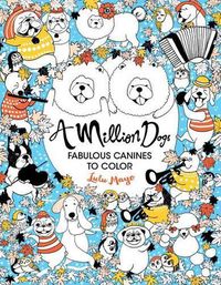 Cover image for A Million Dogs: Fabulous Canines to Color Volume 2