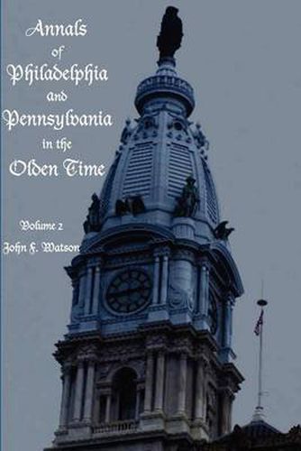 Cover image for Annals of Philadelphia and Pennsylvania in the Olden time - Volume 2