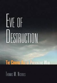 Cover image for Eve of Destruction: The Coming Age of Preventive War