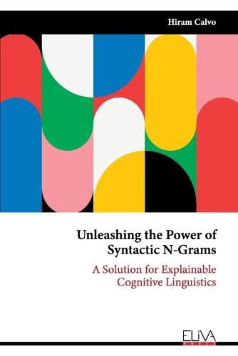 Cover image for Unleashing the Power of Syntactic N-Grams: A Solution for Explainable Cognitive Linguistics