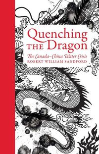 Cover image for Quenching the Dragon: The Canada-China Water Crisis - An RMB Manifesto