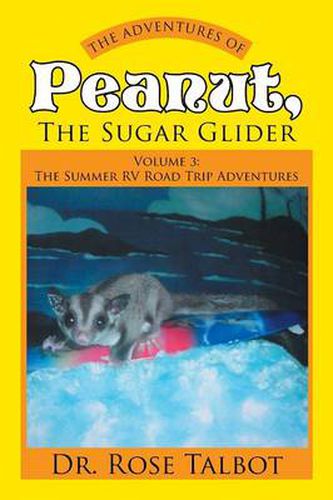 Cover image for The Adventures of Peanut, the Sugar Glider: Volume 3: The Summer RV Road Trip Adventures