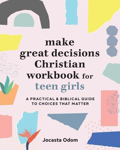 Cover image for Make Great Decisions Christian Workbook for Teen Girls: A Practical & Biblical Guide to Choices That Matter